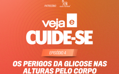 VEJA e Cuide-se: Os perigos da glicose nas alturas pelo corpo
